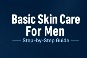 Basic skin care for men